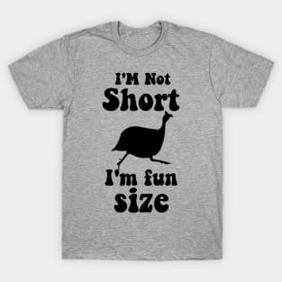 funny guinea fowl IM NOT SHORT IM FUN SIZE T-Shirt